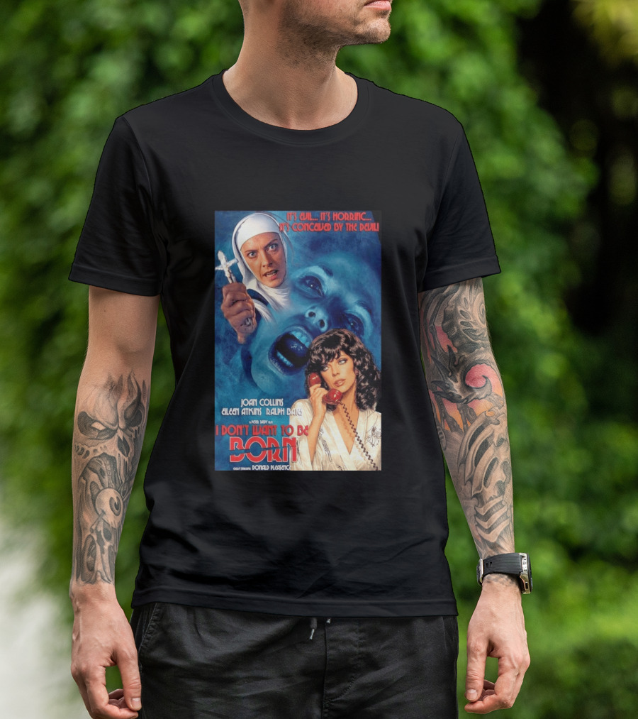 It's Evil It's Horrific Conceived By The Devil I Don't Want To Be Born Joan Collins Eileen Atkins Ralph Bates Donald Pleasence T-Shirt