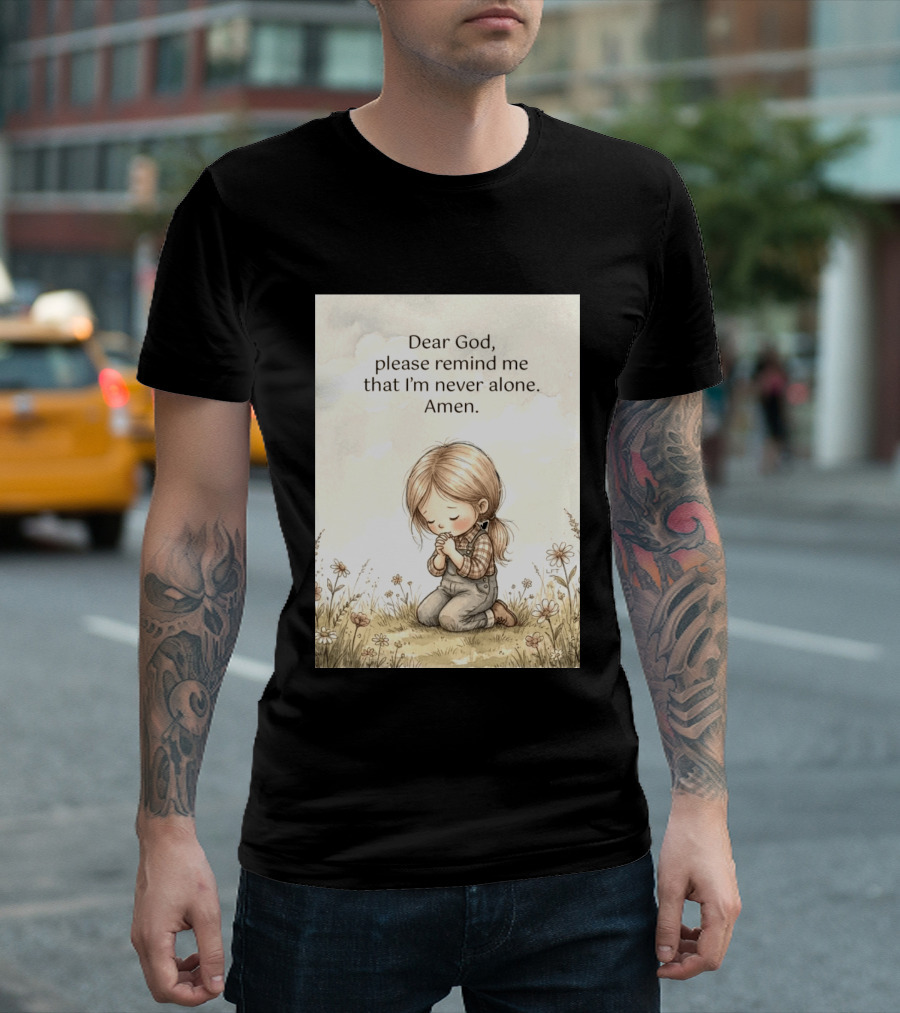 Dear God Please Remind Me That I'm Never Alone Amen Child Praying In Meadow T-Shirt