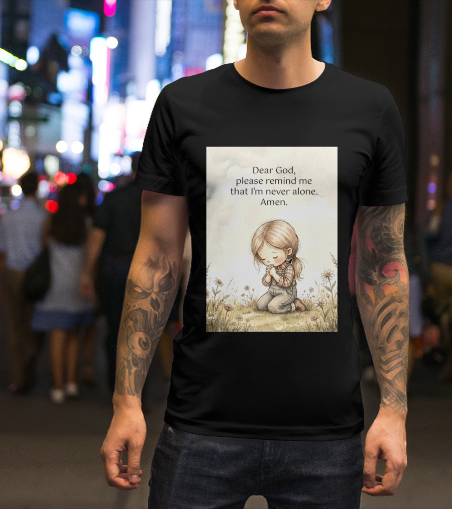 Dear God Please Remind Me That I'm Never Alone Amen Child Praying In Meadow T-Shirt