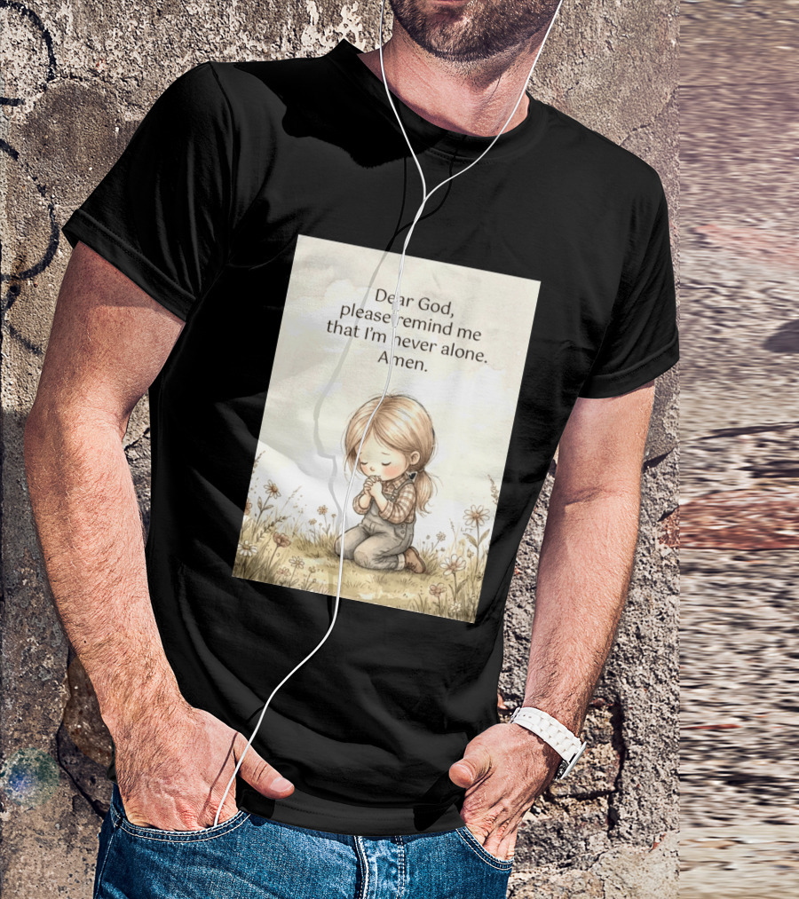 Dear God Please Remind Me That I'm Never Alone Amen Child Praying In Meadow T-Shirt