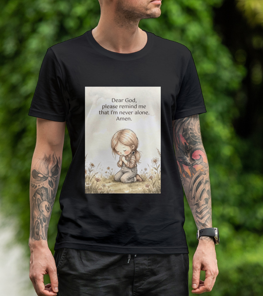 Dear God Please Remind Me That I'm Never Alone Amen Child Praying In Meadow T-Shirt