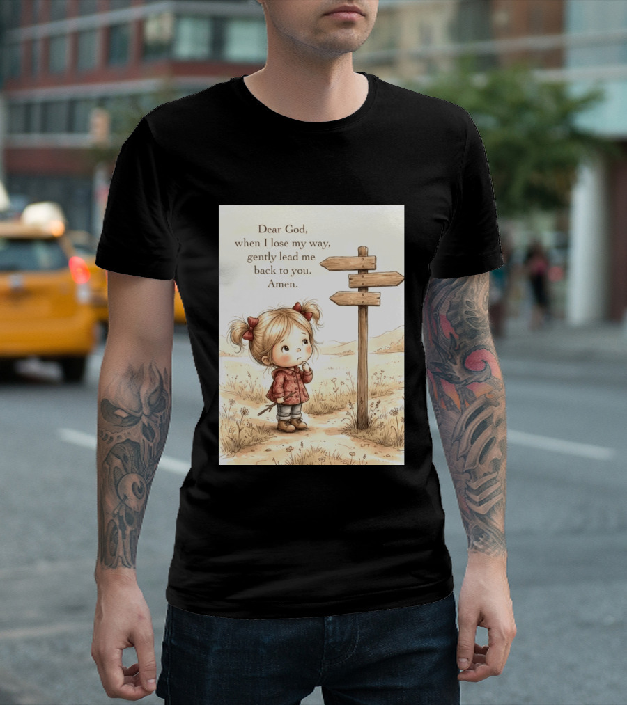 Dear God When I Lose My Way Gently Lead Me Back To You Amen Child At Crossroads T-Shirt