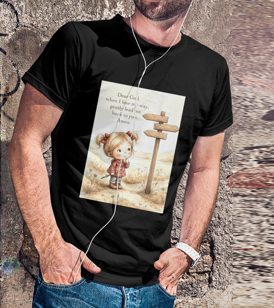Dear God When I Lose My Way Gently Lead Me Back To You Amen Child At Crossroads T-Shirt