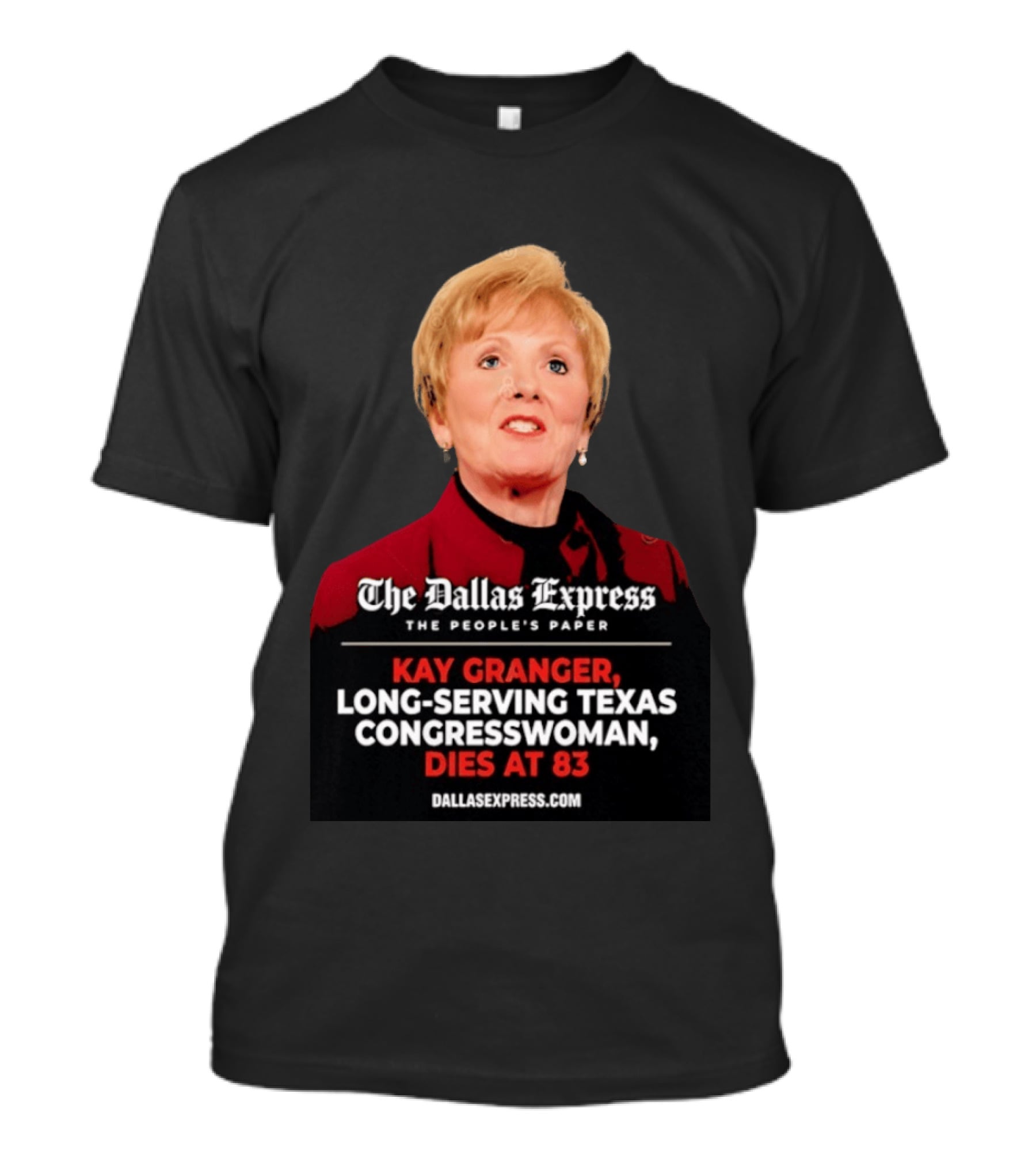 The Dallas Express The People's Paper Kay Granger Long Serving Texas Congresswoman Dies At 83 T-Shirt