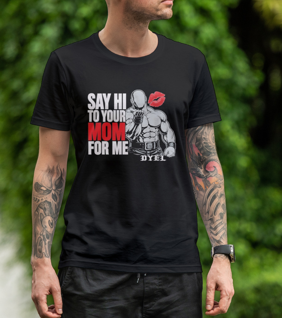 Say Hi To Your Mom For Me Bodybuilder DYEL Kiss T-Shirt