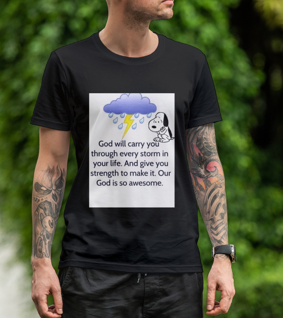 Snoopy God Will Carry You Through Every Storm Give You Strength Our God Is So Awesome T-Shirt