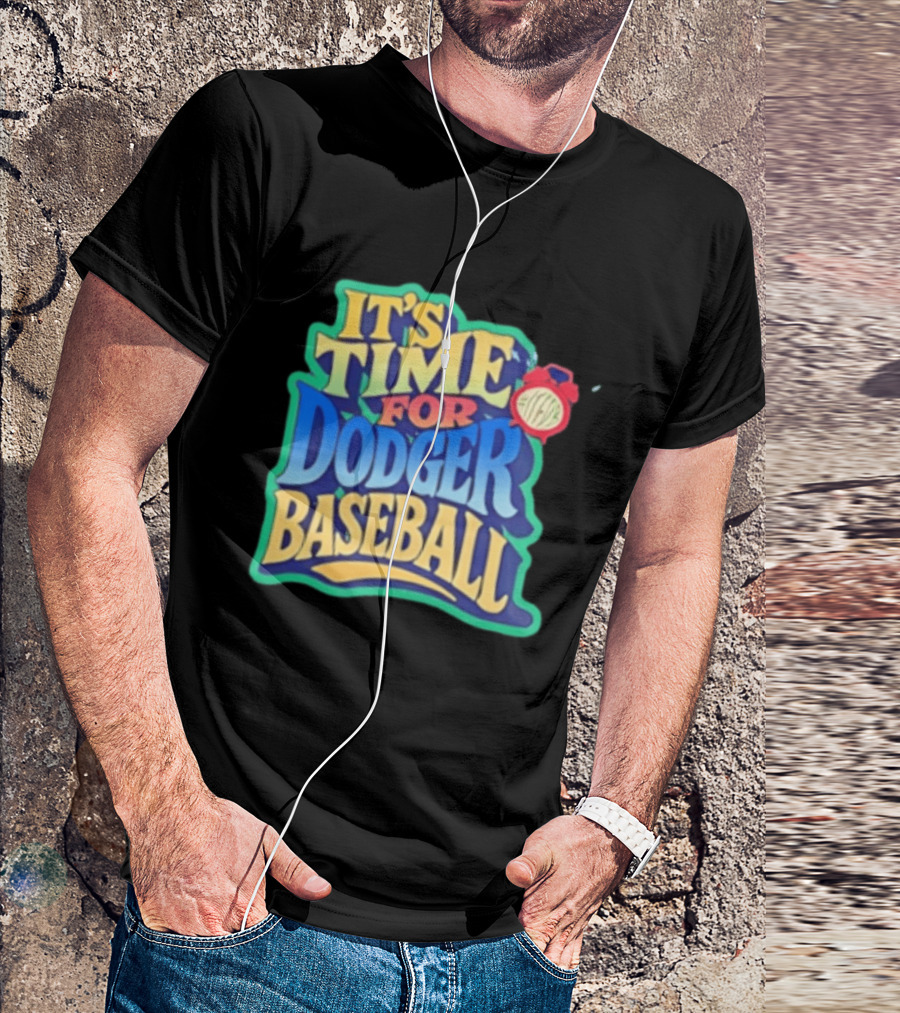 It's Time For Dodger Baseball With T-Shirt