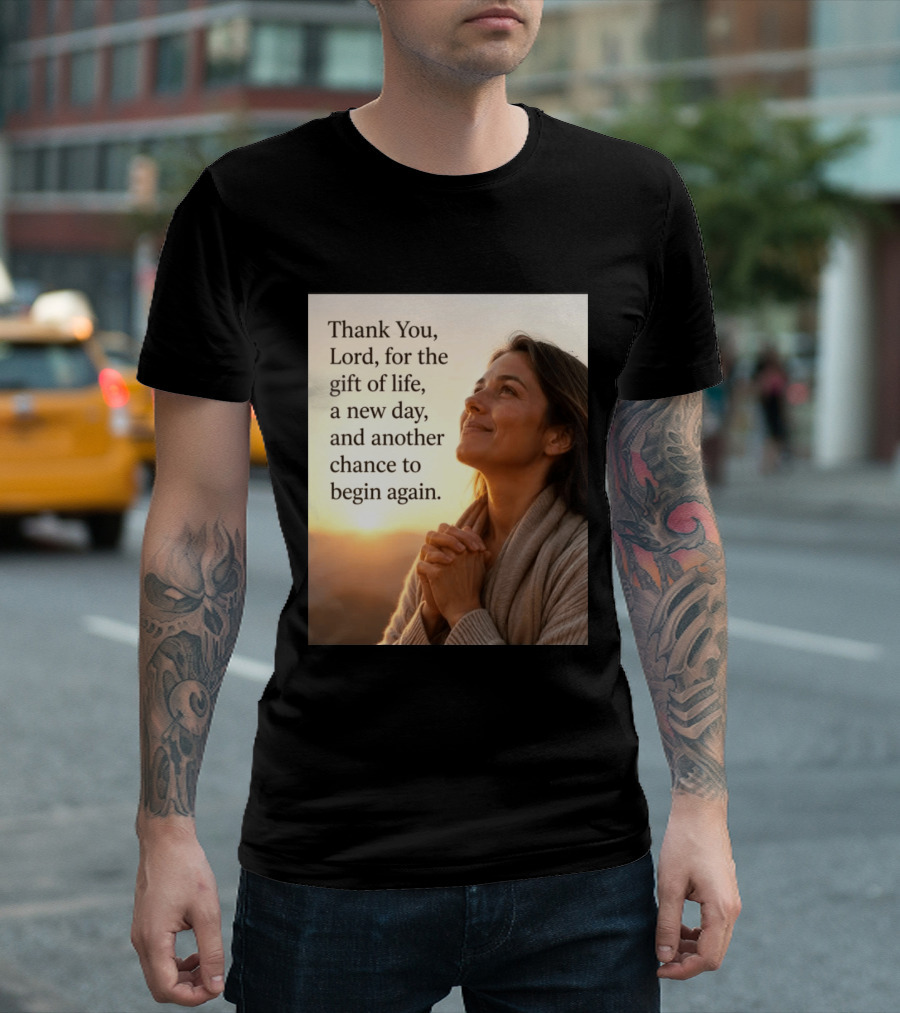 Thank You Lord For The Gift Of Life A New Day And Another Chance To Begin Again T-Shirt