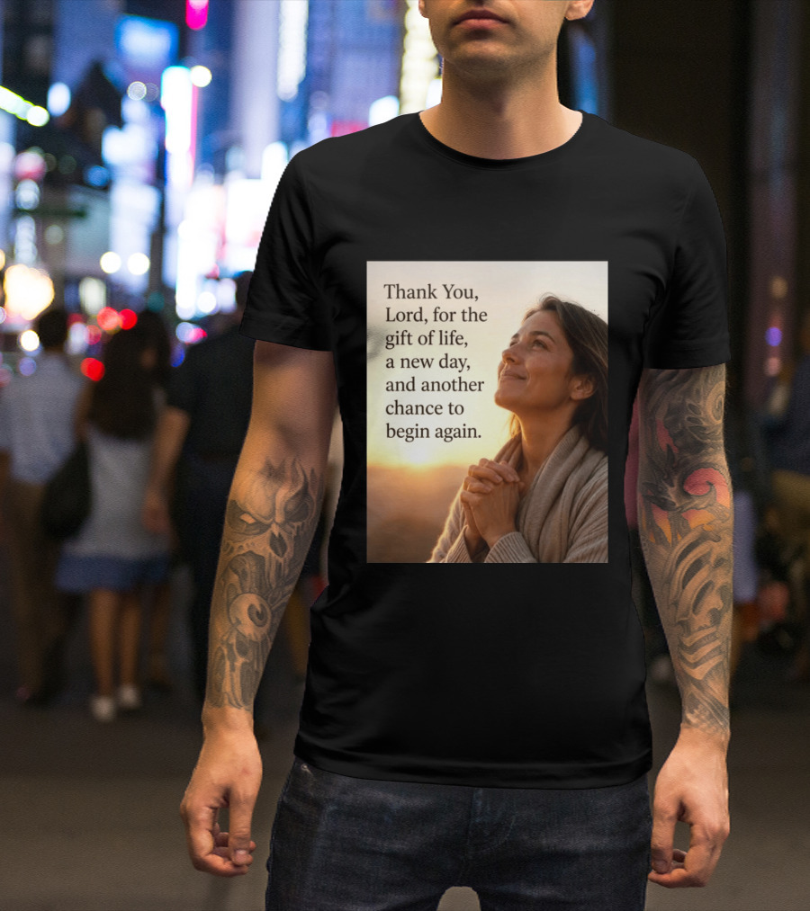 Thank You Lord For The Gift Of Life A New Day And Another Chance To Begin Again T-Shirt
