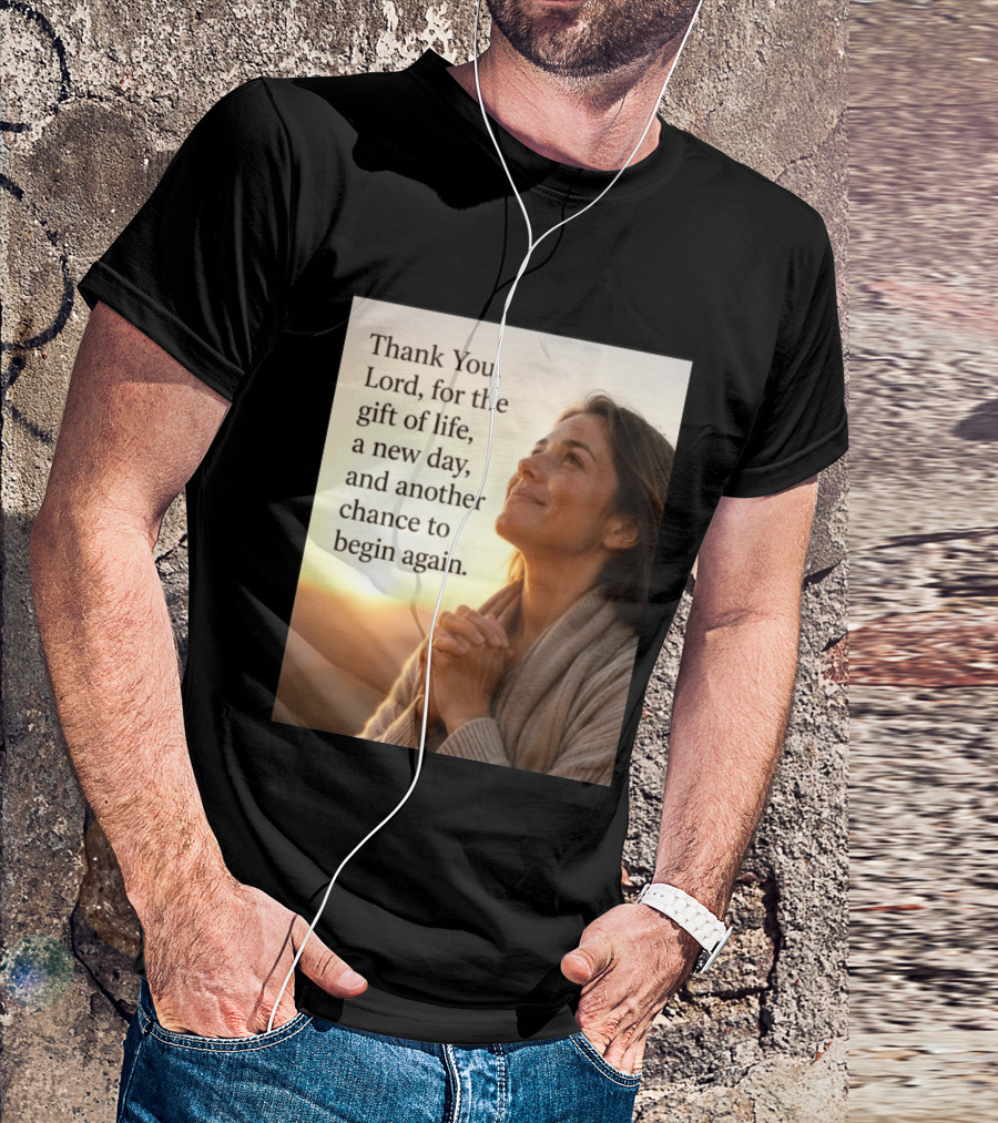 Thank You Lord For The Gift Of Life A New Day And Another Chance To Begin Again T-Shirt