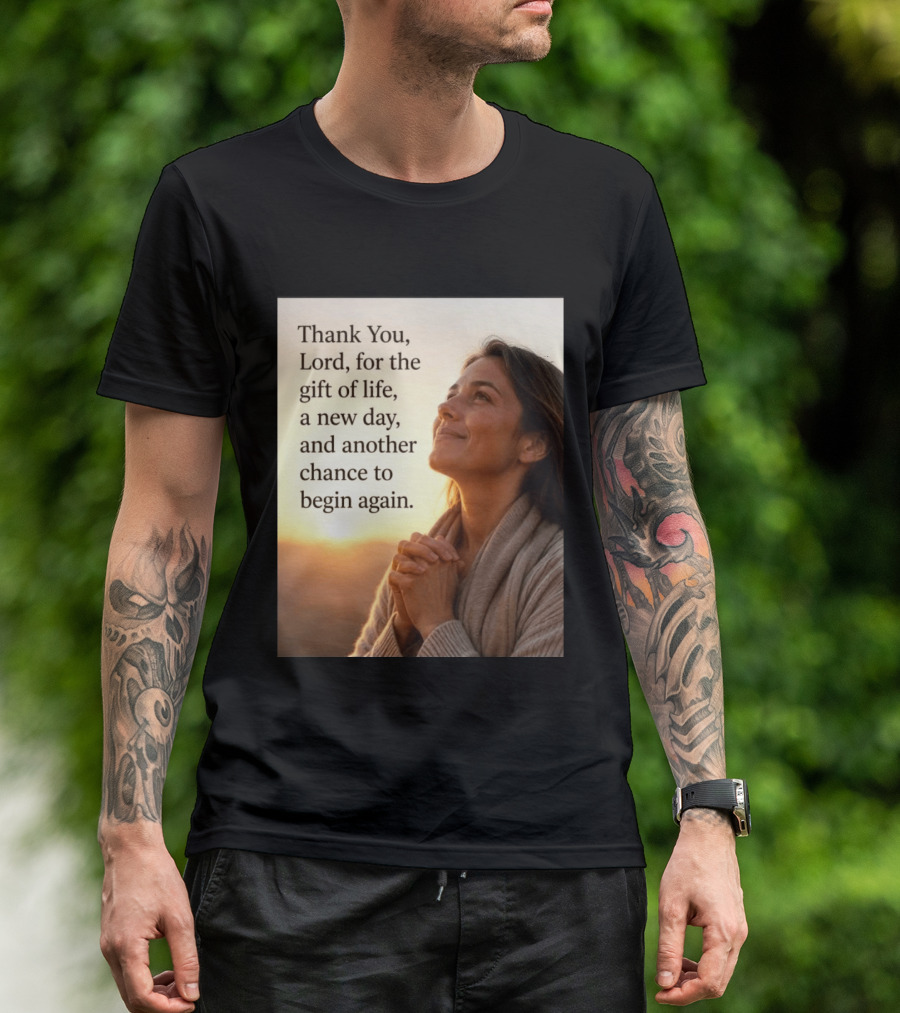 Thank You Lord For The Gift Of Life A New Day And Another Chance To Begin Again T-Shirt