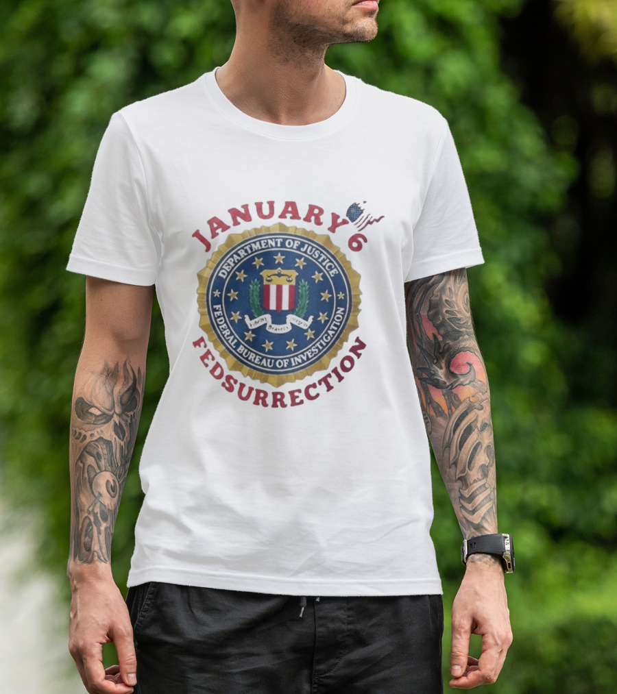 January 6 Fedsurrection Department Of Justice Federal Bureau Of Investigation T-Shirt