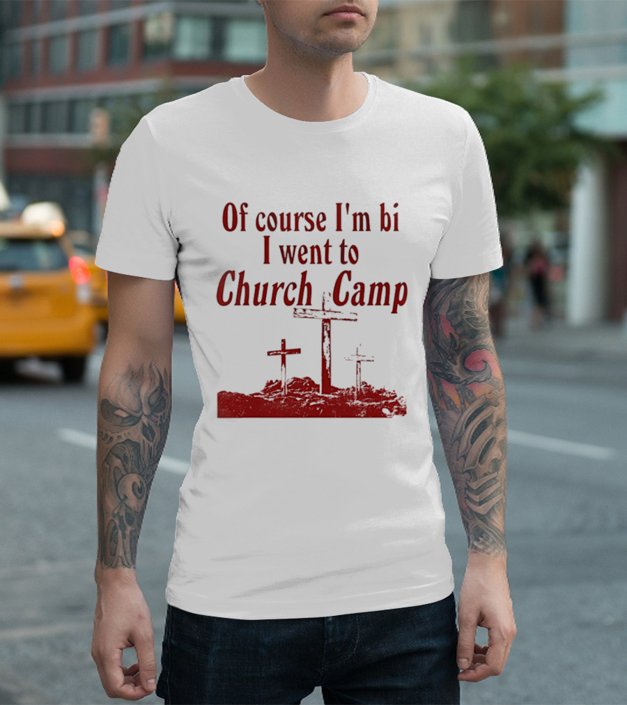Of Course I'm Bi I Went To Church Camp Crosses T-Shirt