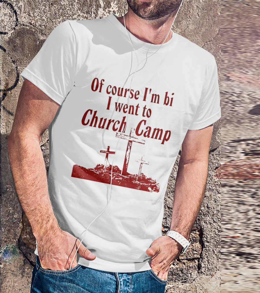 Of Course I'm Bi I Went To Church Camp Crosses T-Shirt