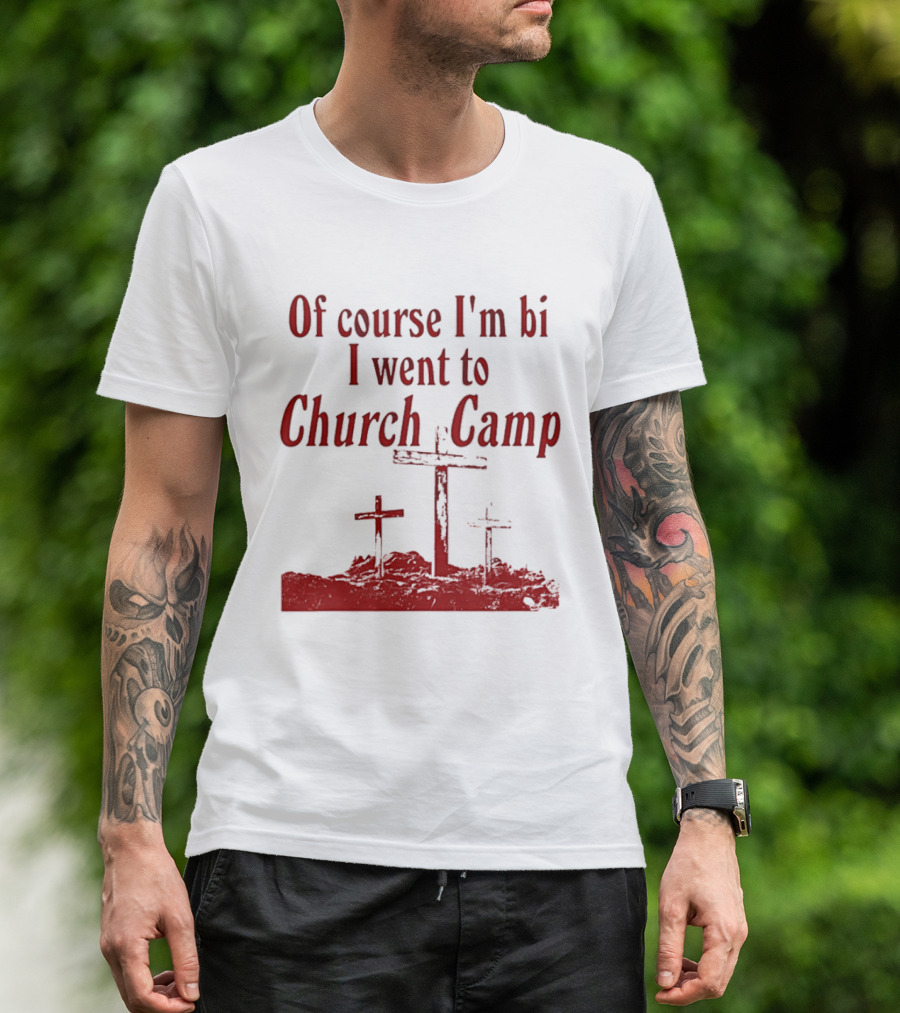 Of Course I'm Bi I Went To Church Camp Crosses T-Shirt