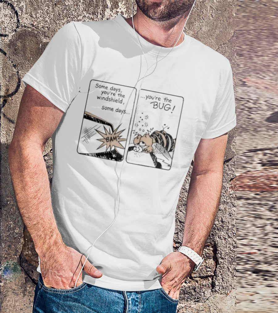 Some Days You Are The Windshield Some Days The Bug Comic Strip Humor And Whimsical Insect Collision BAM! T-Shirt