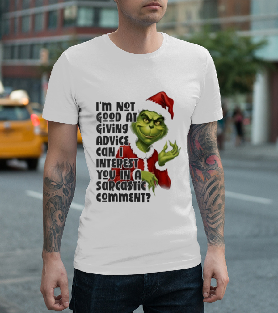 Grinch Santa I'm Not Good At Giving Advice Can I Interest You In A Sarcastic Comment T-Shirt
