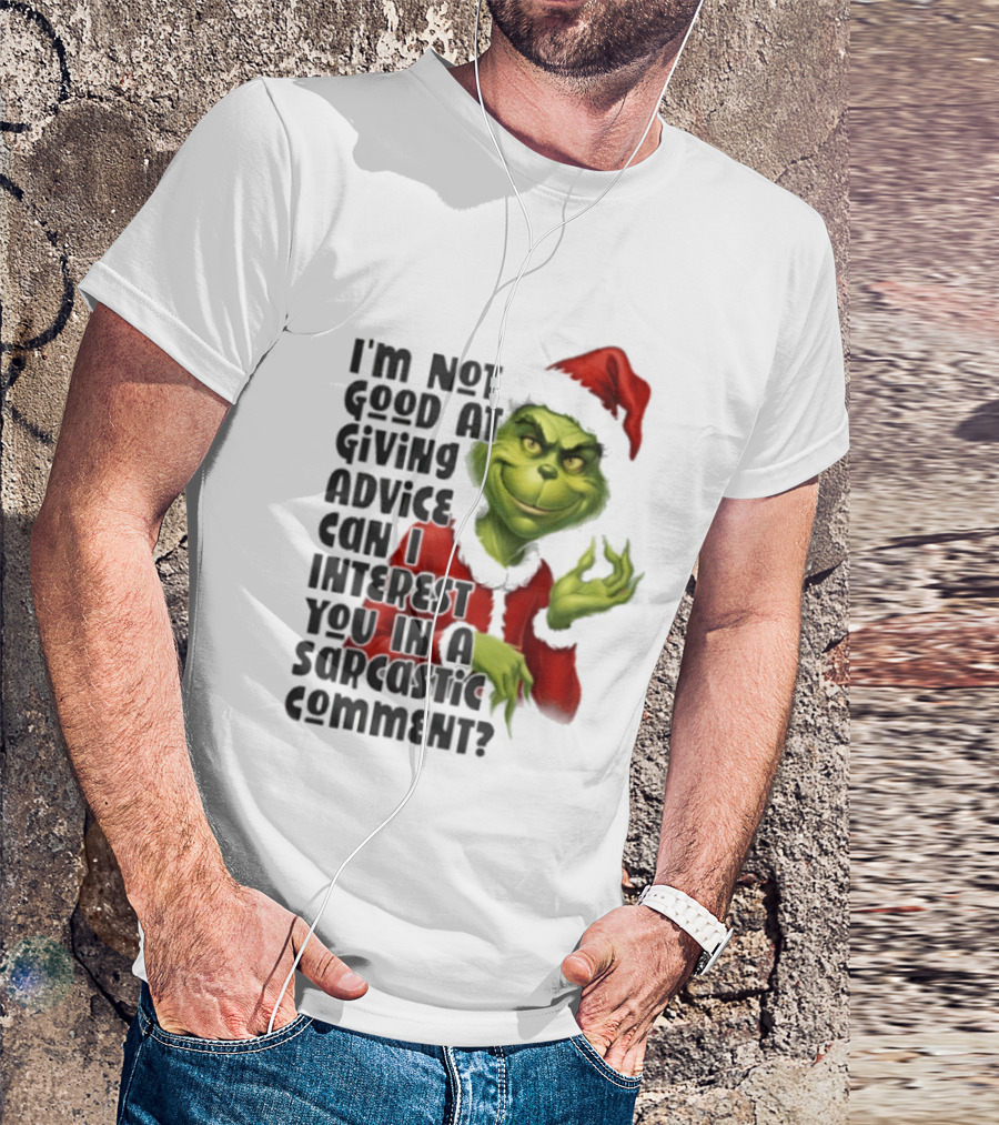 Grinch Santa I'm Not Good At Giving Advice Can I Interest You In A Sarcastic Comment T-Shirt