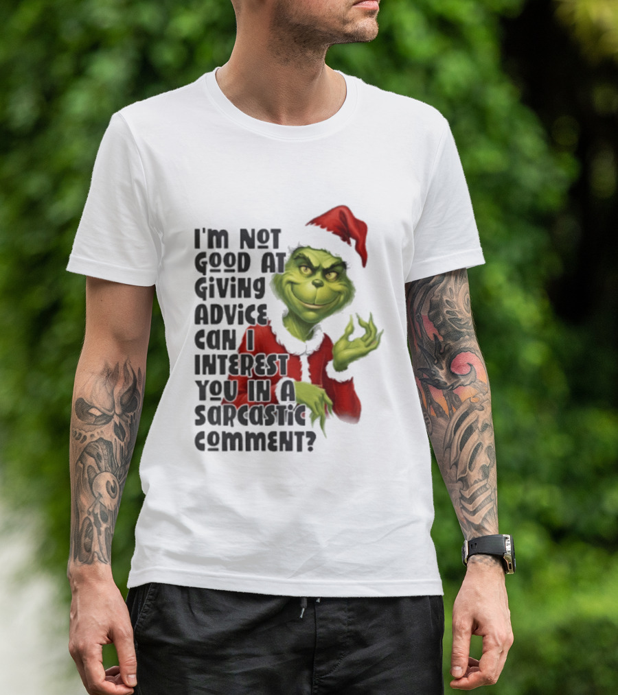 Grinch Santa I'm Not Good At Giving Advice Can I Interest You In A Sarcastic Comment T-Shirt