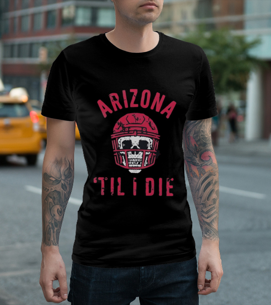 Arizona Skull Football Helmet Til I Die T-Shirt