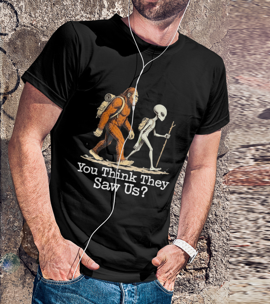 Bigfoot And Alien Hiking Adventure You Think They Saw Us T-Shirt