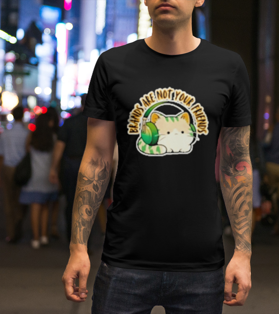 Cat Rilbo Oakrill Brands Are Not Your Friends Headphones Kitty T-Shirt