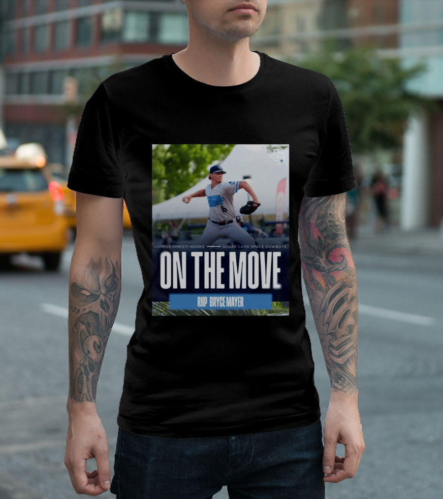 Corpus Christi Hooks Sugar Land Space Cowboys Baseball On The Move RHP Bryce Mayer T-Shirt
