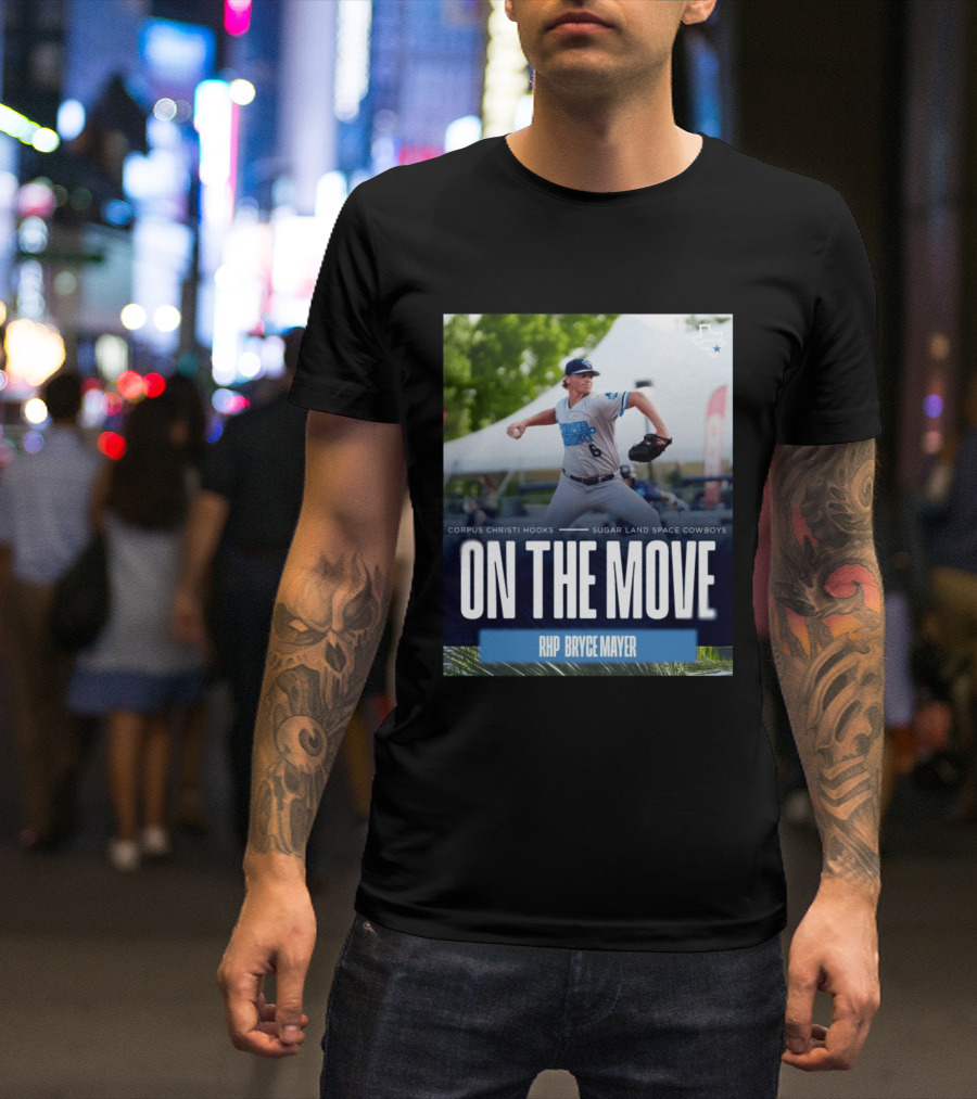 Corpus Christi Hooks Sugar Land Space Cowboys Baseball On The Move RHP Bryce Mayer T-Shirt