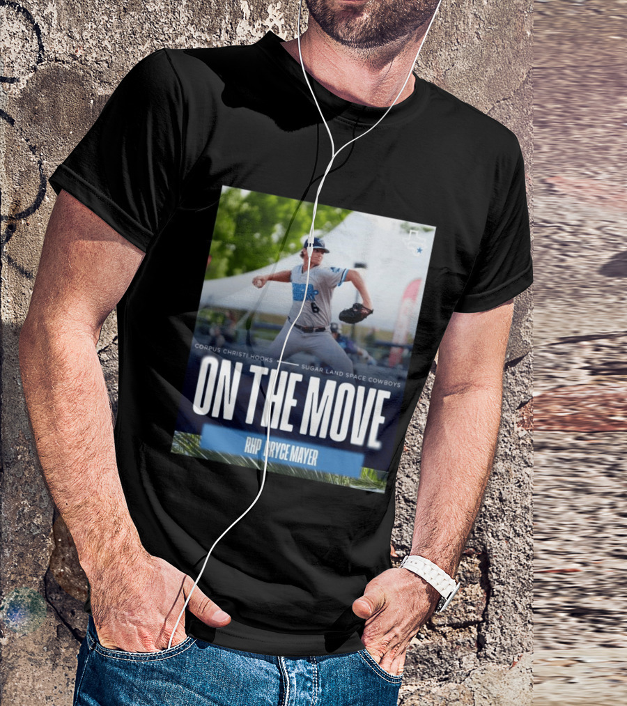 Corpus Christi Hooks Sugar Land Space Cowboys Baseball On The Move RHP Bryce Mayer T-Shirt