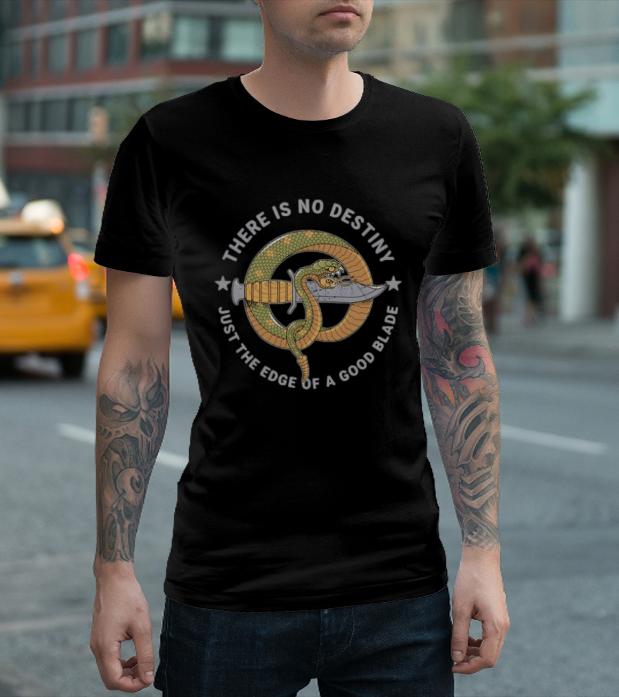 There Is No Destiny Just The Edge Of A Good Blade Snake Wrapped Around Sword T-Shirt