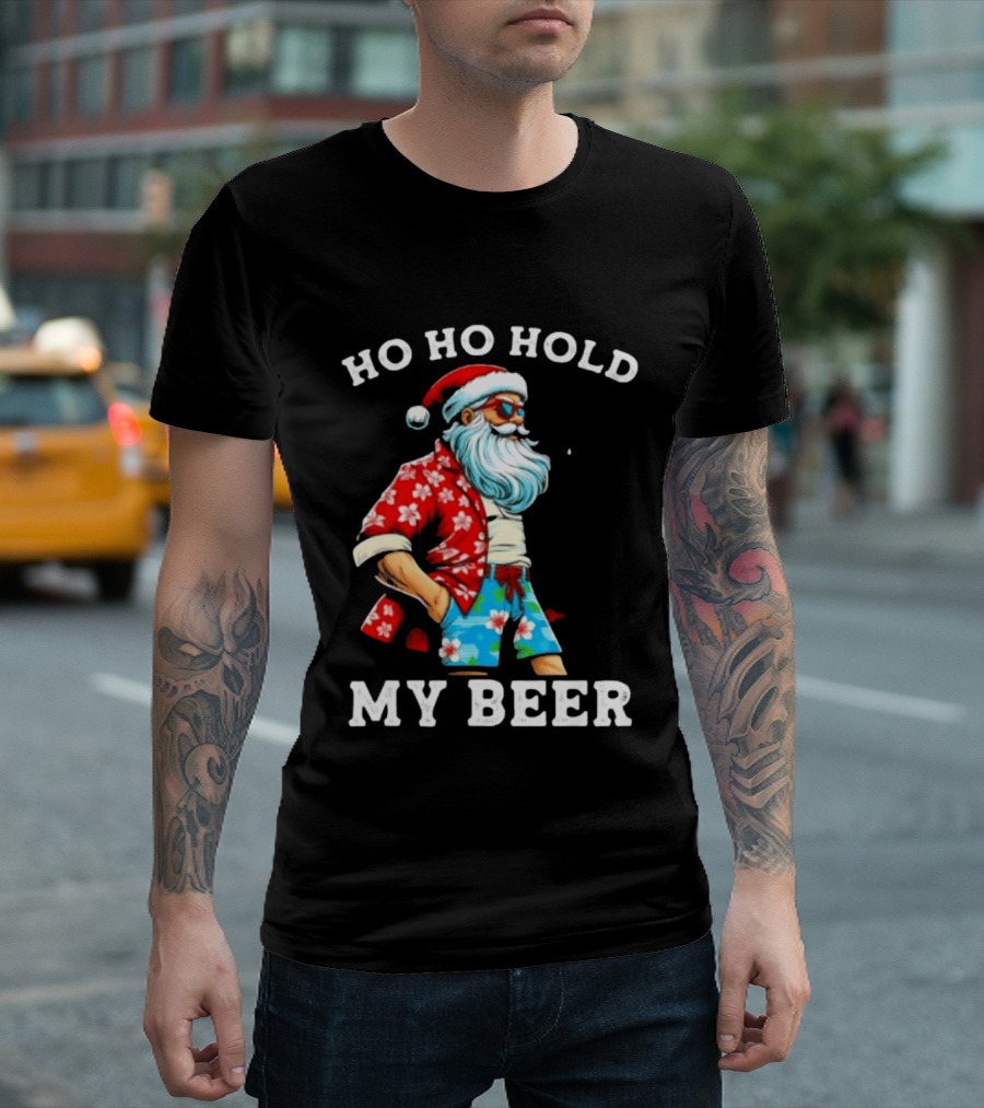 Ho Ho Hold My Beer Santa In Sunglasses And Hawaiian Christmas T-Shirt