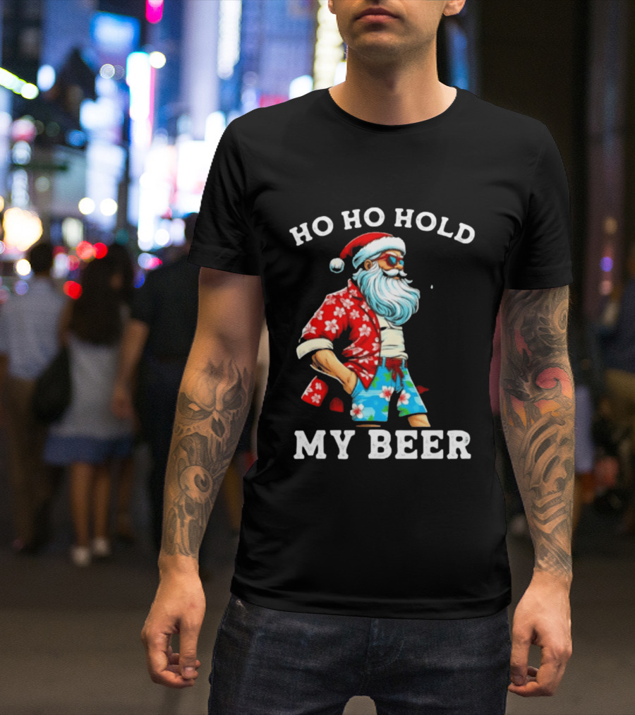 Ho Ho Hold My Beer Santa In Sunglasses And Hawaiian Christmas T-Shirt