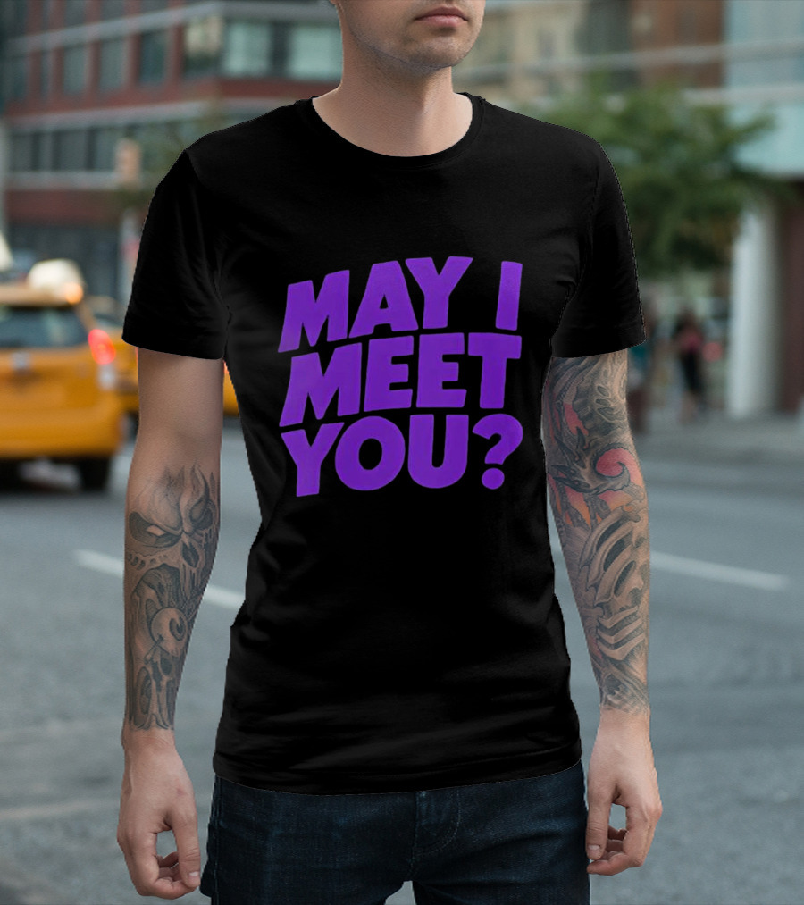 May I Meet You Question T-Shirt