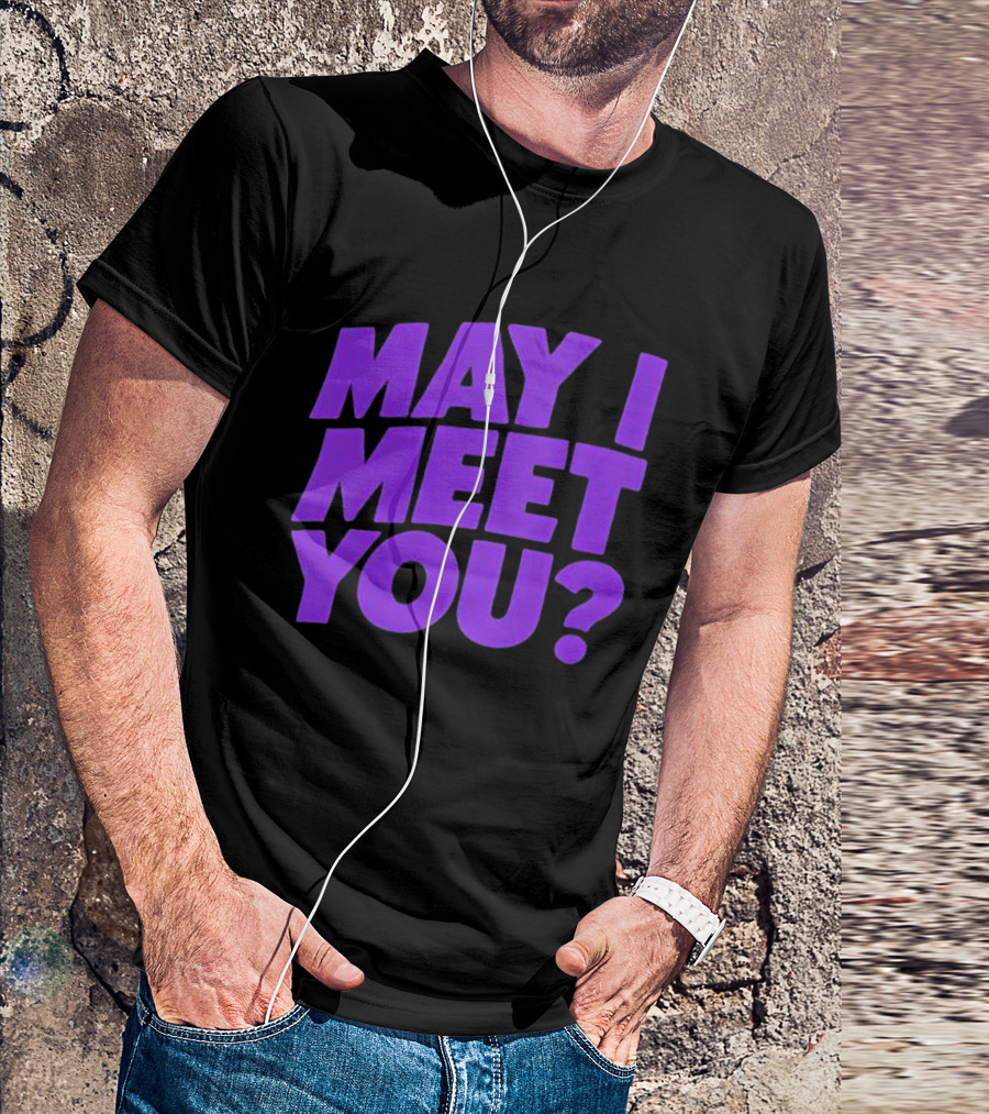 May I Meet You Question T-Shirt