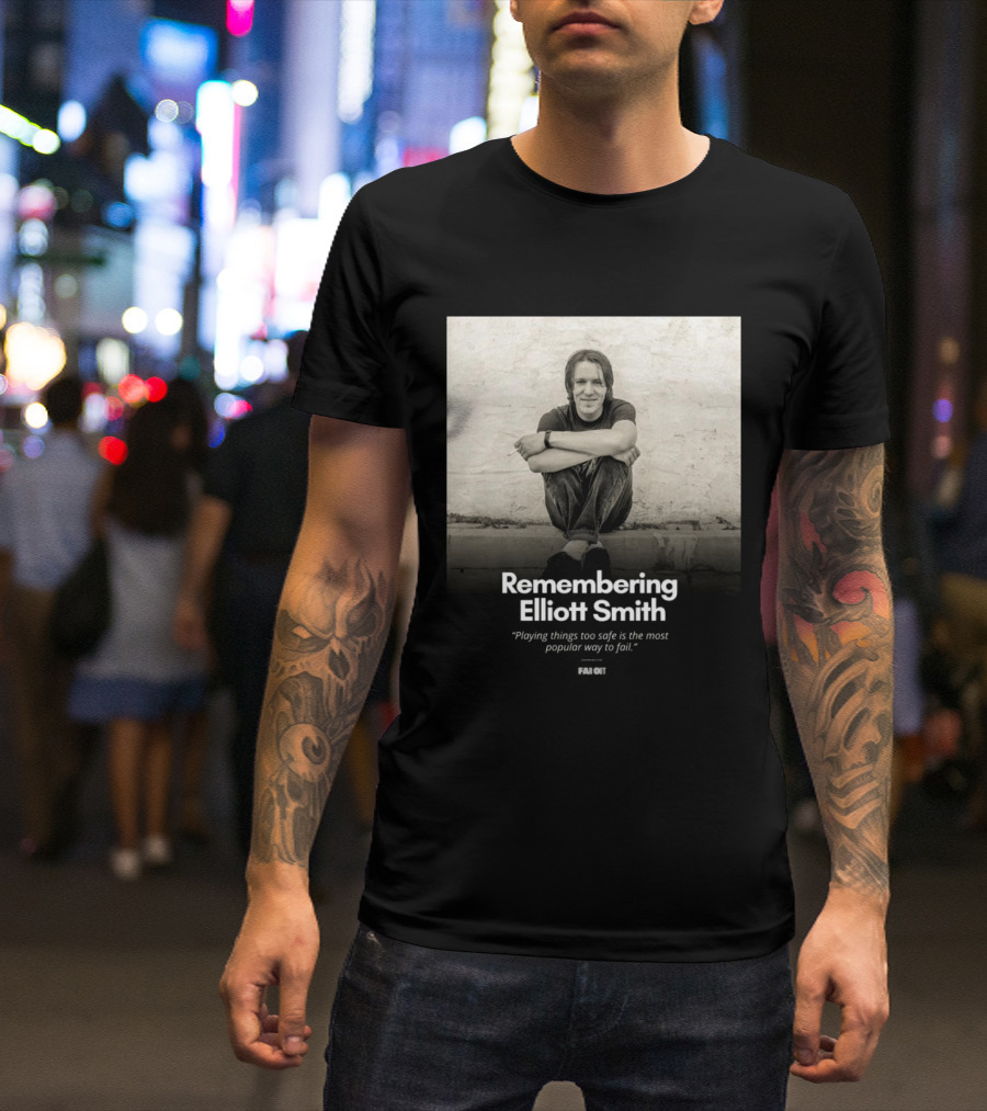 Remembering Elliott Smith Playing Things Too Safe Is The Most Popular Way To Fail Far Out T-Shirt