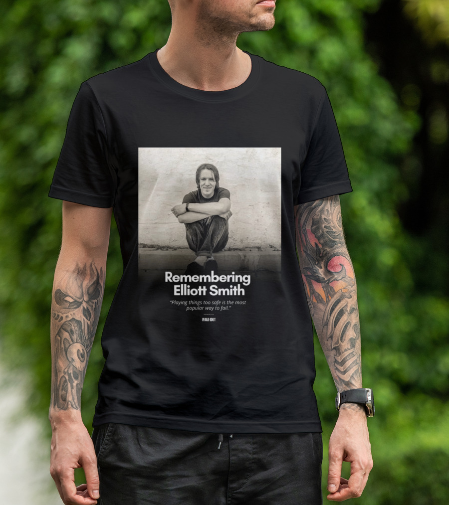 Remembering Elliott Smith Playing Things Too Safe Is The Most Popular Way To Fail Far Out T-Shirt