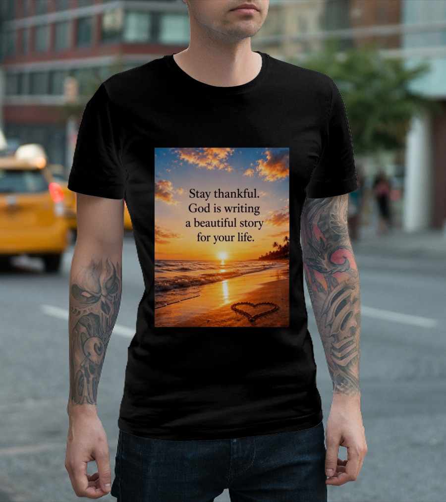 Stay Thankful God Is Writing A Beautiful Story For Your Life Heart Sunset Beach Scene T-Shirt
