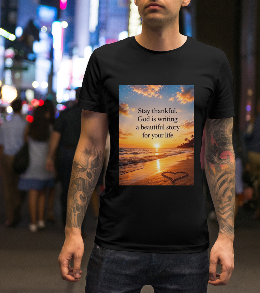 Stay Thankful God Is Writing A Beautiful Story For Your Life Heart Sunset Beach Scene T-Shirt