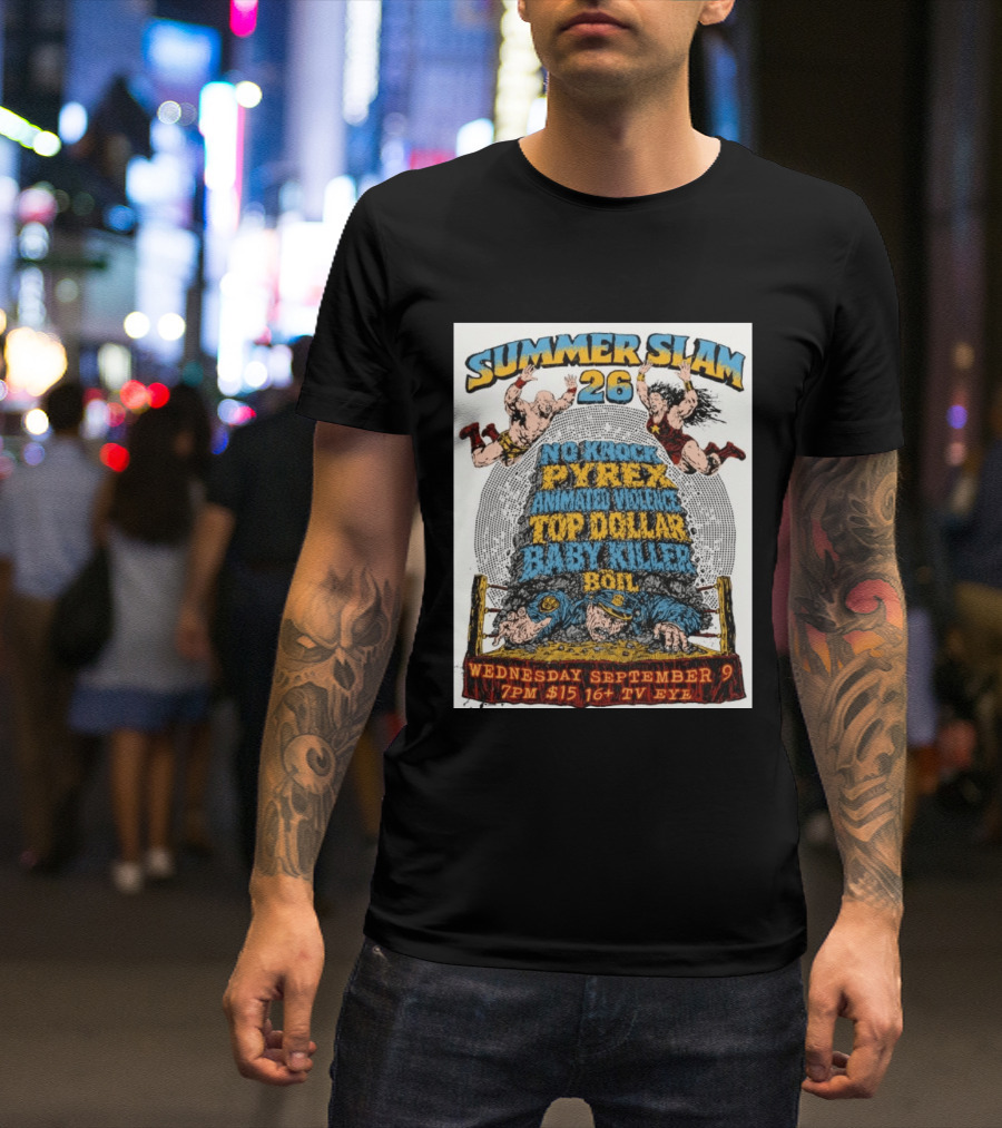 Summer Slam 26 No Knock Pyrex Animated Violence Top Dollar Baby Killer Wednesday September 9 7PM TV Eye T-Shirt