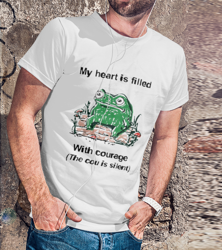 Original Frog Rage My Heart Is Filled With Courage The Cou Is Silent T-Shirt