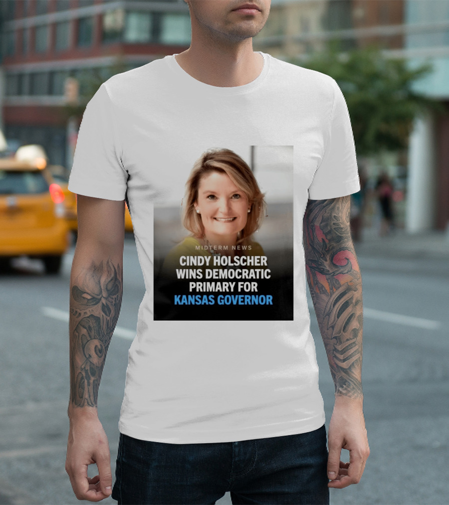 Midterm News Cindy Holscher Wins Democratic Primary For Kansas Governor T-Shirt