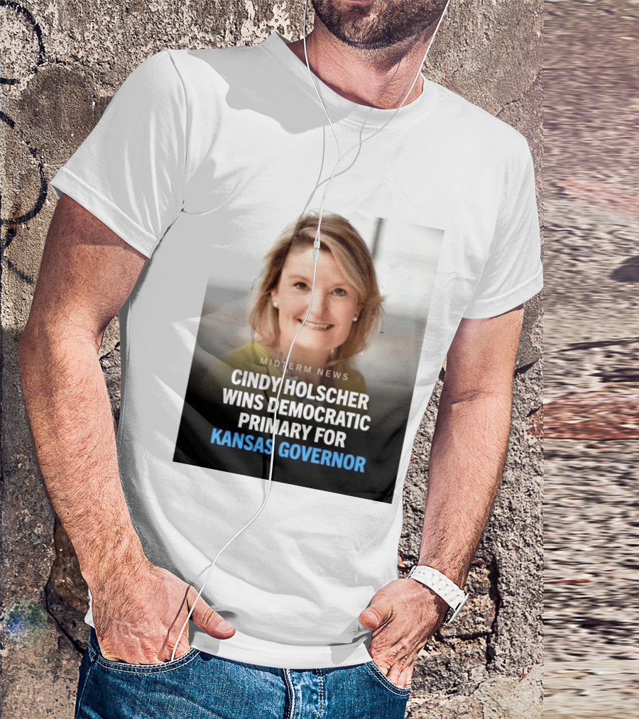 Midterm News Cindy Holscher Wins Democratic Primary For Kansas Governor T-Shirt
