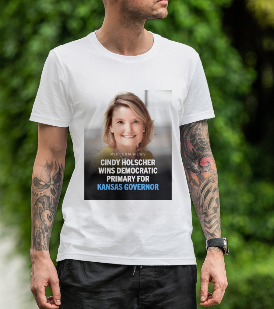 Midterm News Cindy Holscher Wins Democratic Primary For Kansas Governor T-Shirt