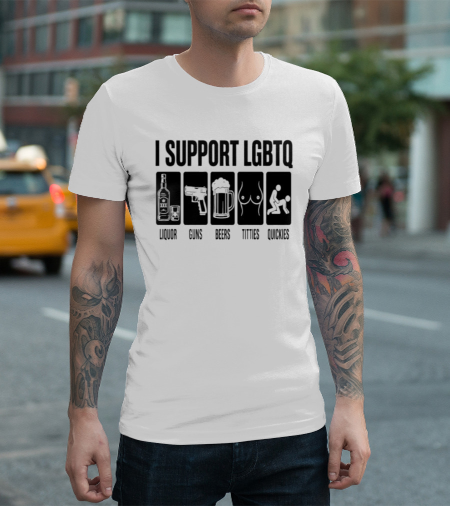 I Support LGBTQ Liquor Guns Beers Titties Quickies T-Shirt