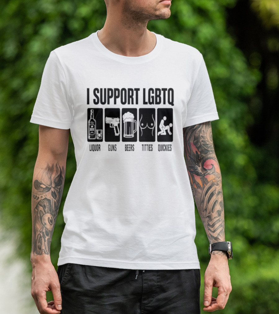 I Support LGBTQ Liquor Guns Beers Titties Quickies T-Shirt