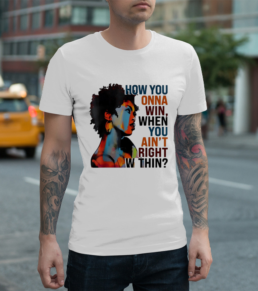 How You Gonna Win When You Ain't Right Within Afro Woman Colorful T-Shirt