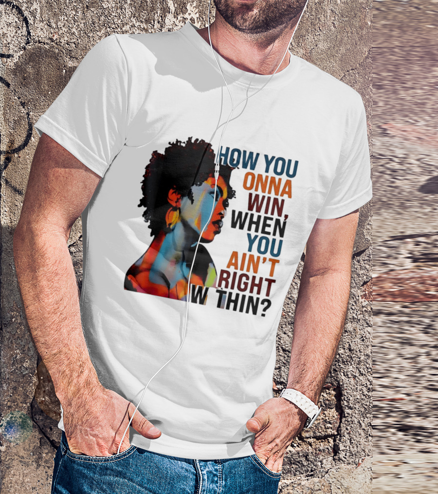 How You Gonna Win When You Ain't Right Within Afro Woman Colorful T-Shirt
