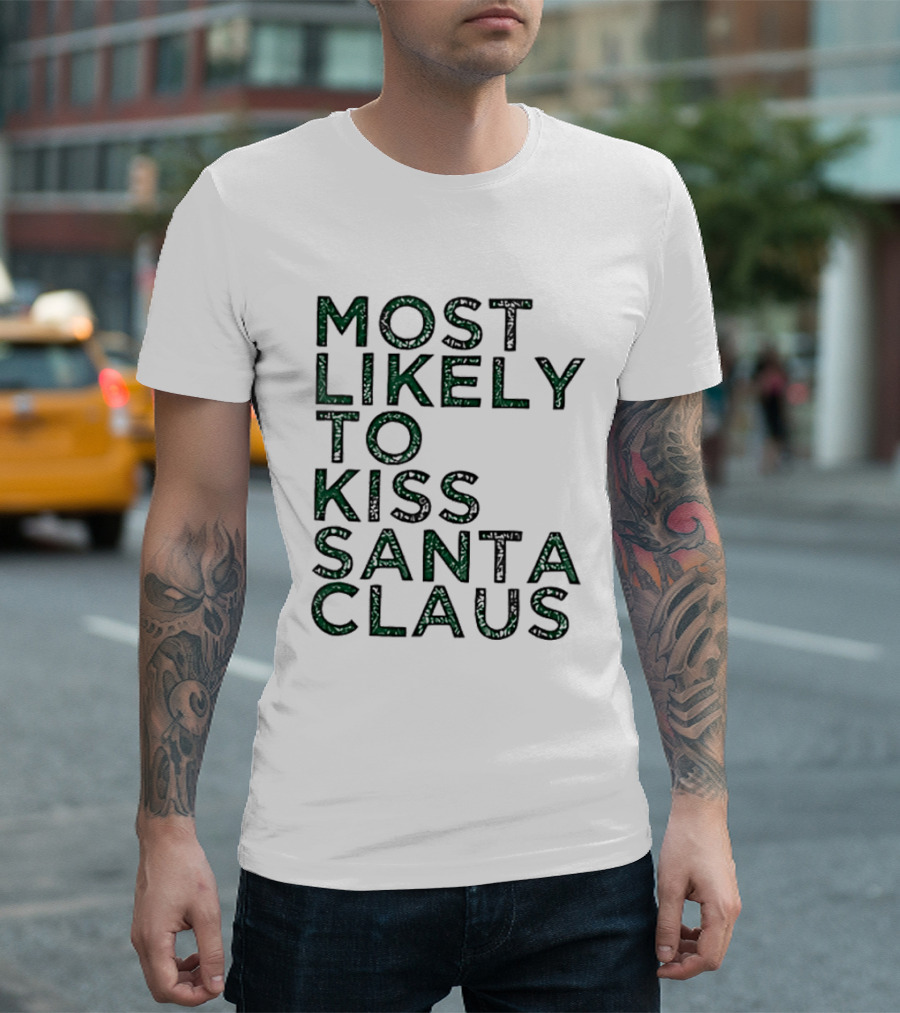 Most Likely To Kiss Santa Claus Christmas Humor T-Shirt