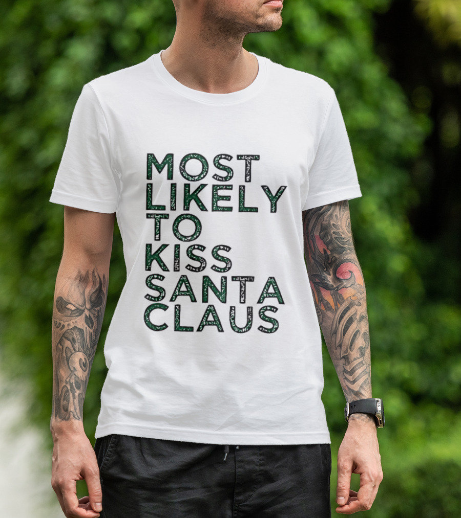 Most Likely To Kiss Santa Claus Christmas Humor T-Shirt