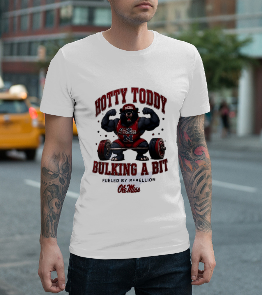 Ole Miss Rebels Hotty Toddy Bulking A Bit Fueled By Rebellion Bear Powerlifting T-Shirt